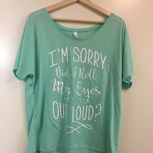 I'm Sorry Did I Roll my Eyes Out Loud Women's shirt size XL